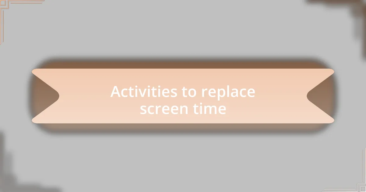 Activities to replace screen time