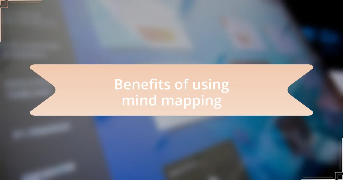Benefits of using mind mapping