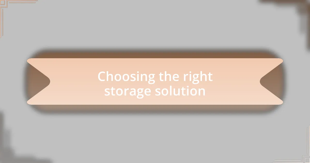Choosing the right storage solution