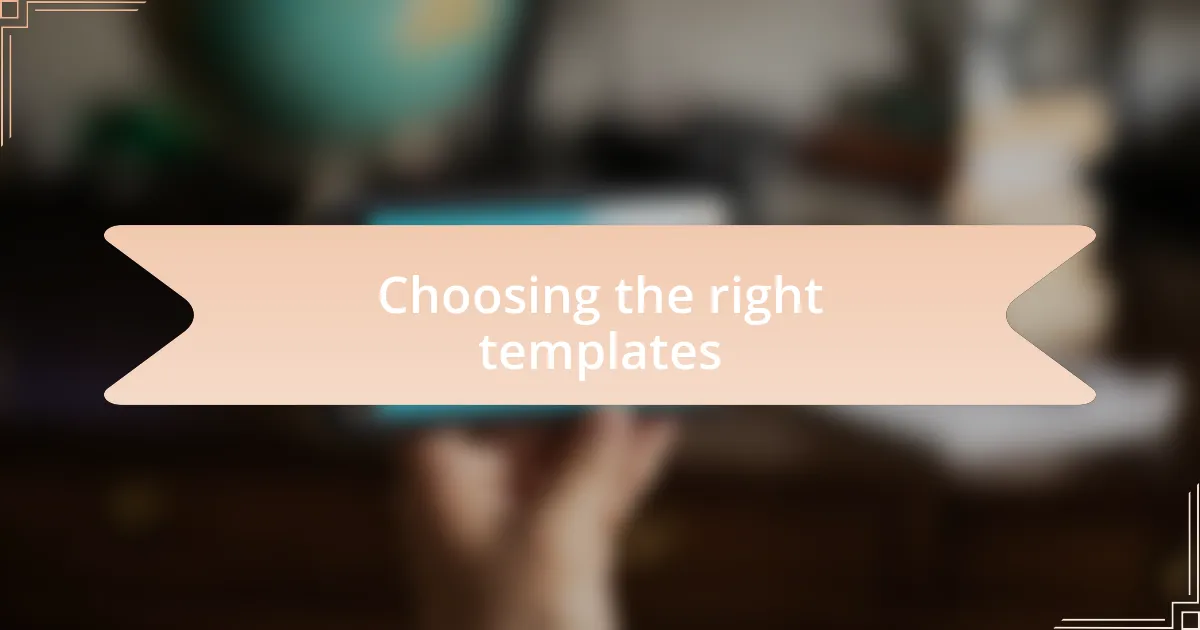 Choosing the right templates
