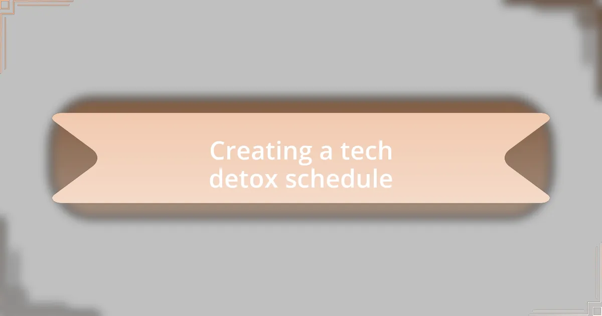 Creating a tech detox schedule