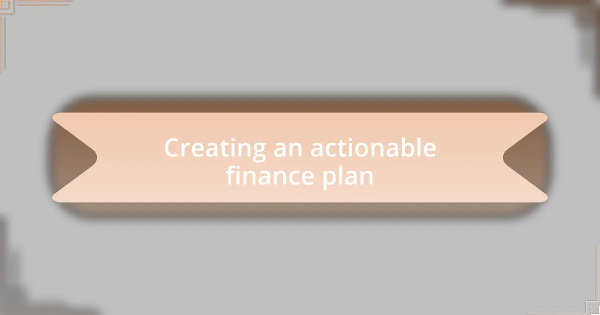 Creating an actionable finance plan