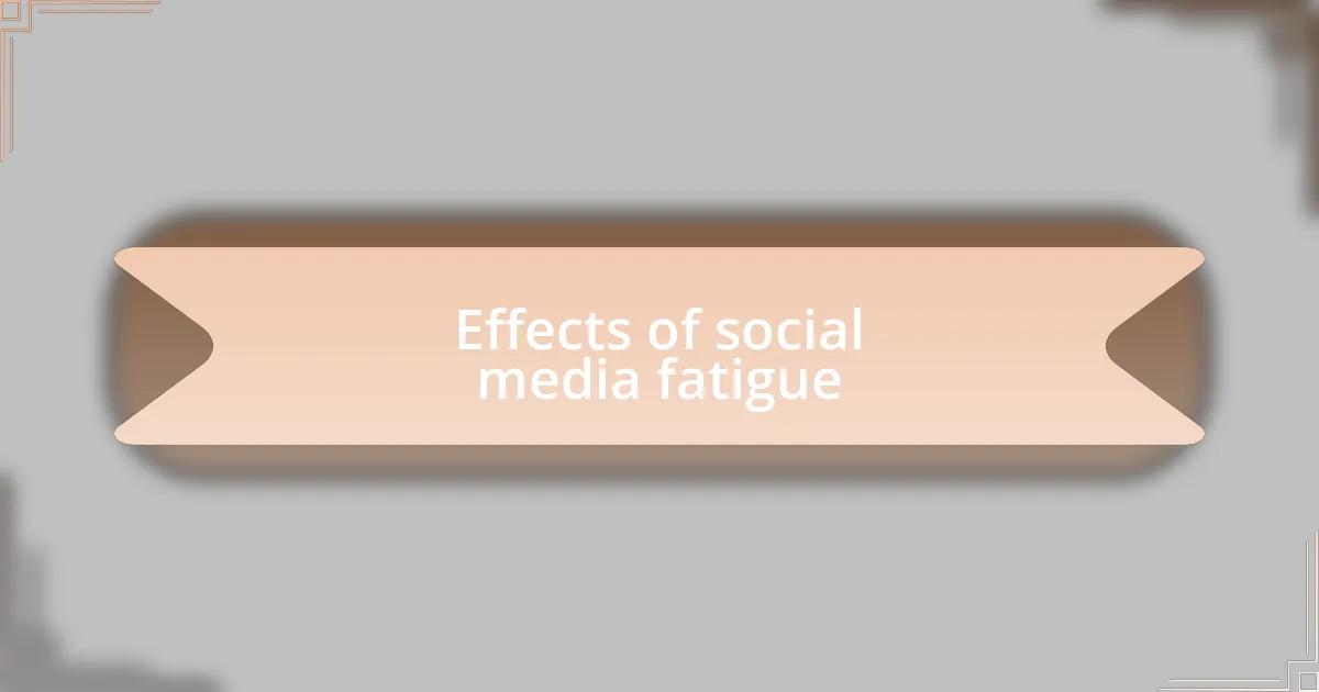 Effects of social media fatigue