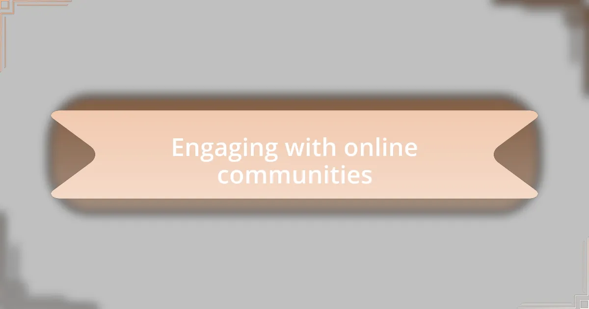 Engaging with online communities