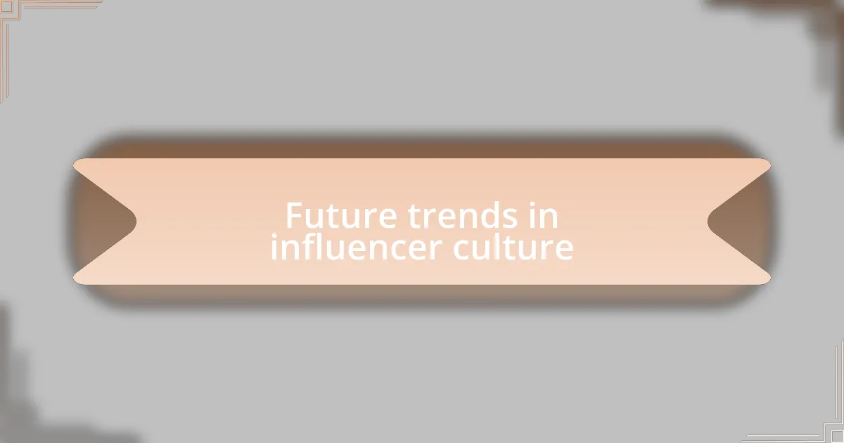 Future trends in influencer culture