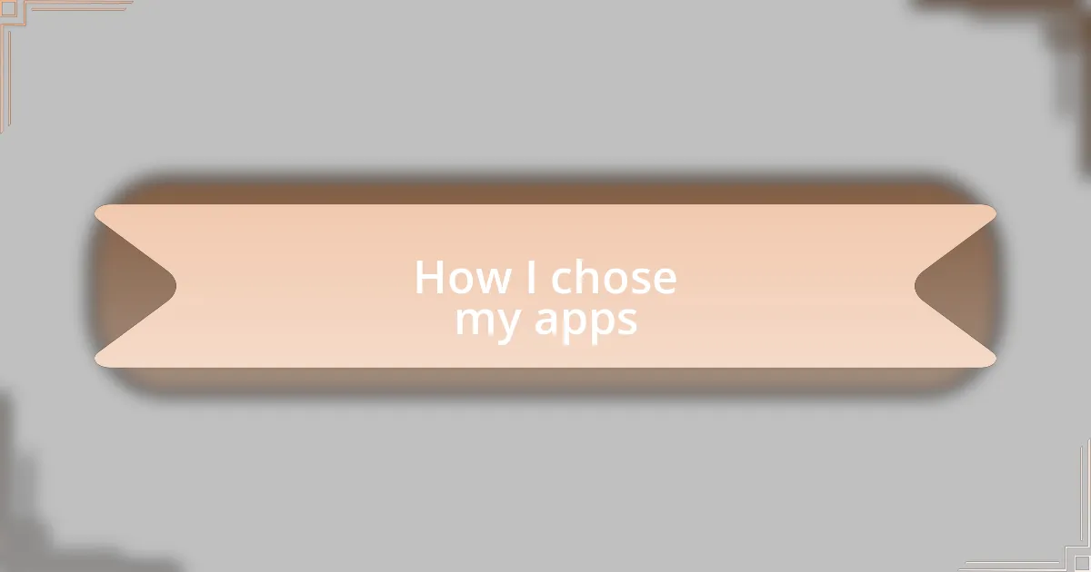 How I chose my apps