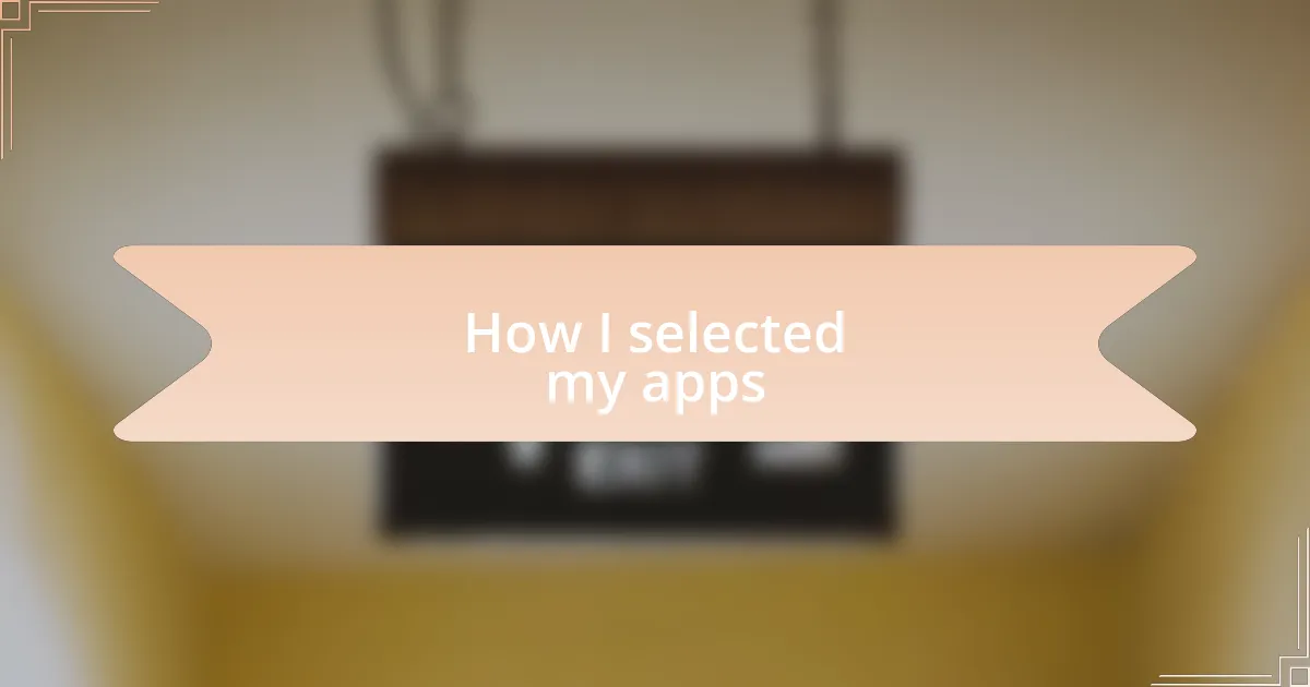 How I selected my apps