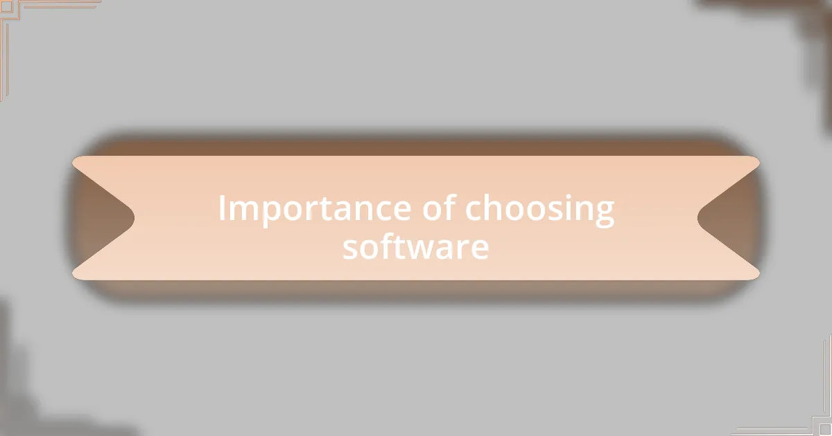 Importance of choosing software