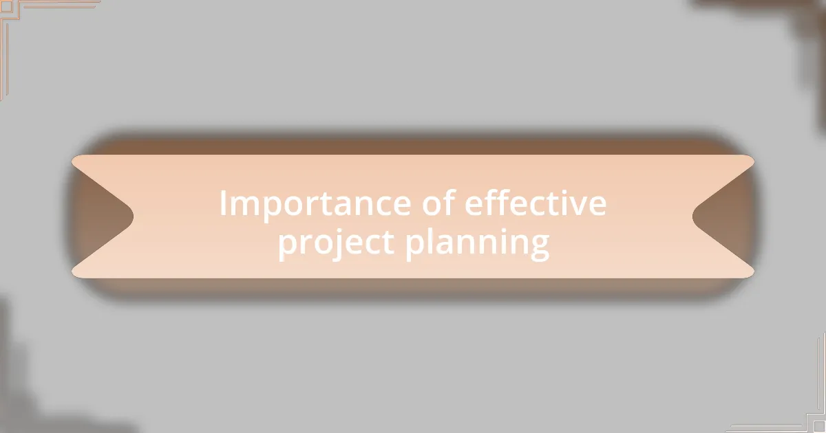 Importance of effective project planning