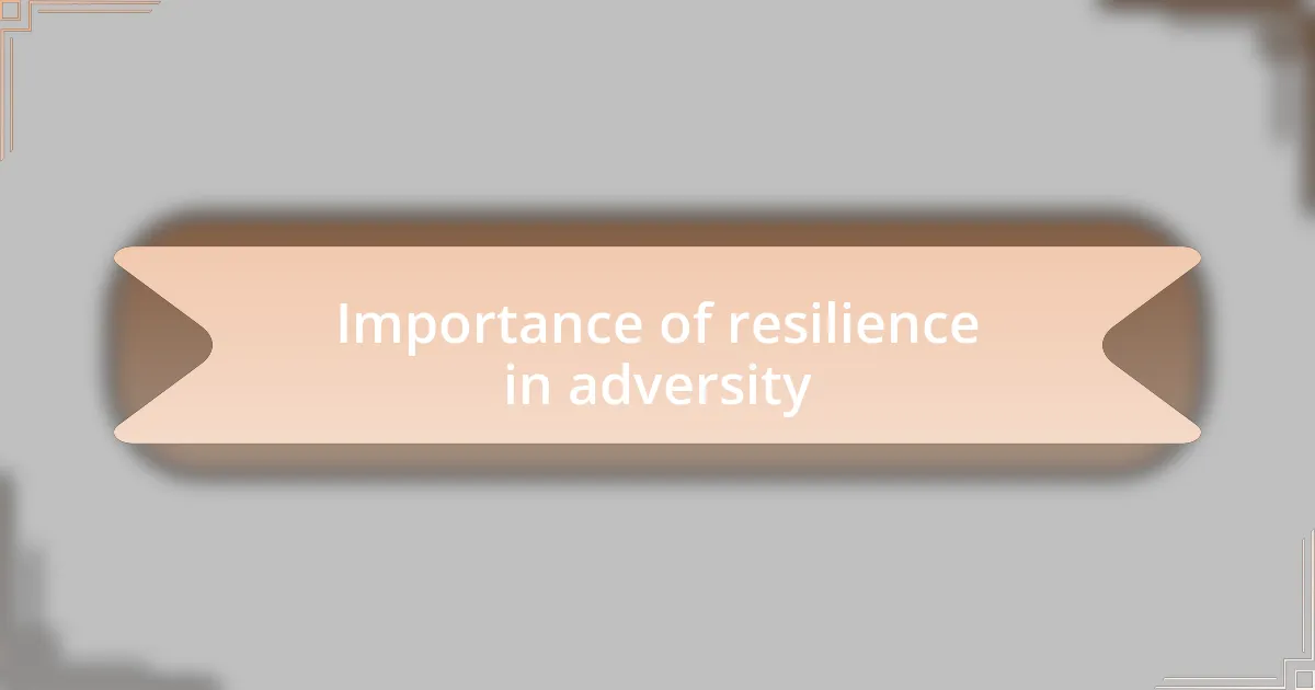 Importance of resilience in adversity