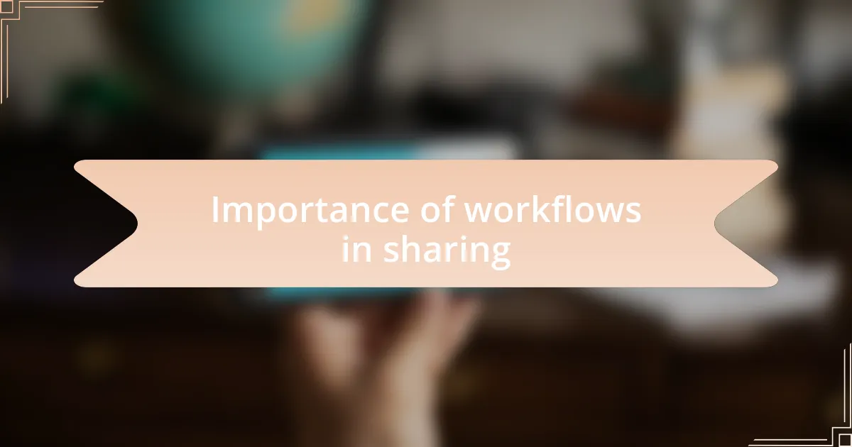 Importance of workflows in sharing