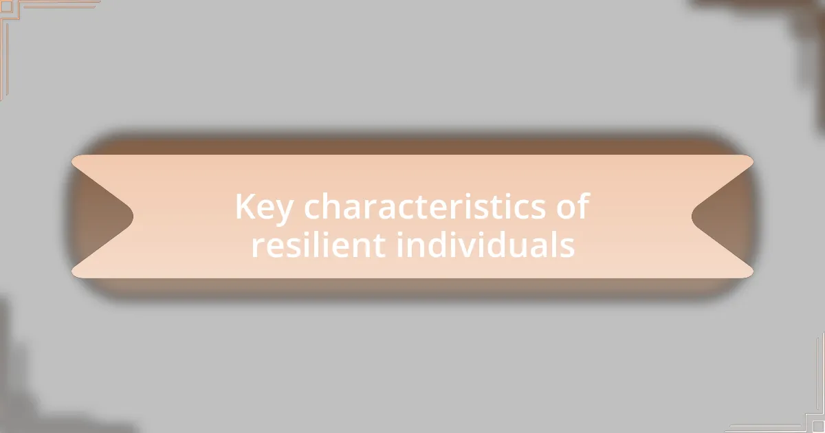 Key characteristics of resilient individuals