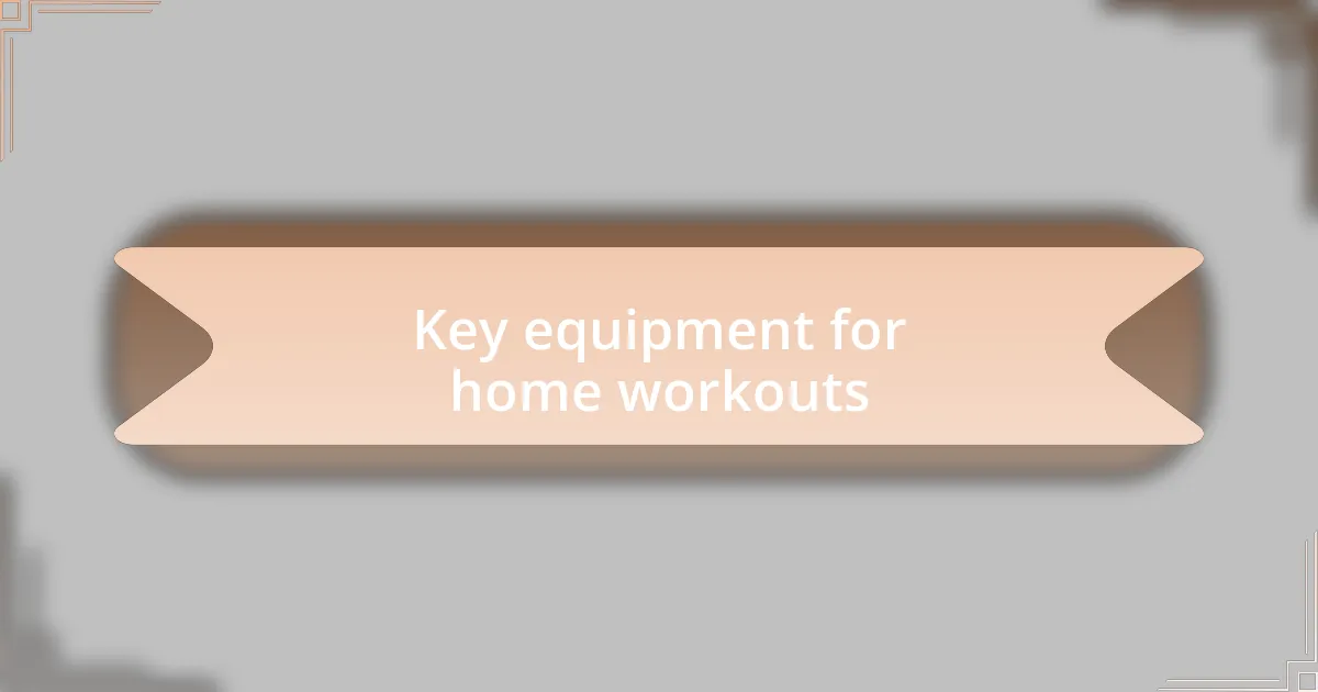 Key equipment for home workouts