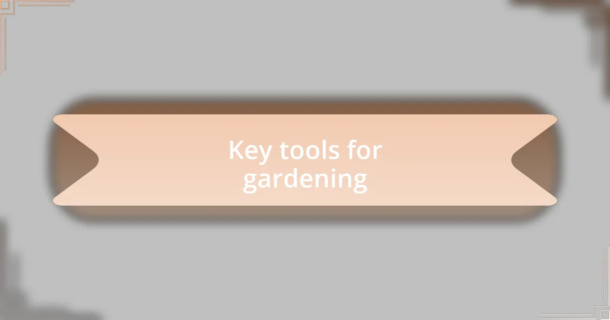 Key tools for gardening