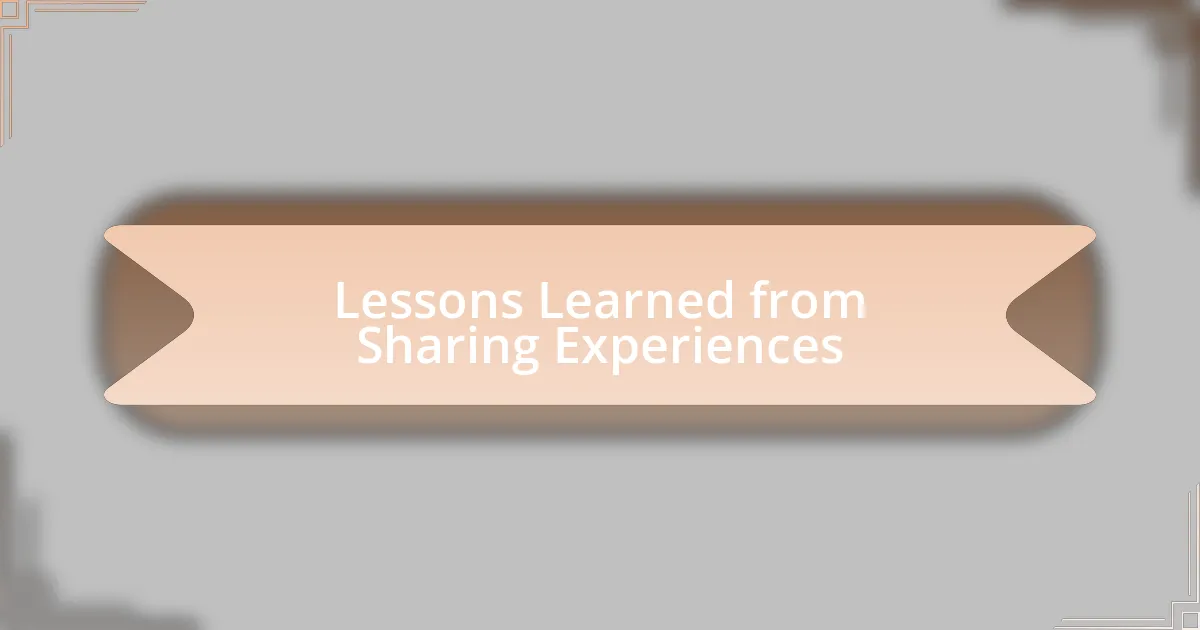 Lessons Learned from Sharing Experiences