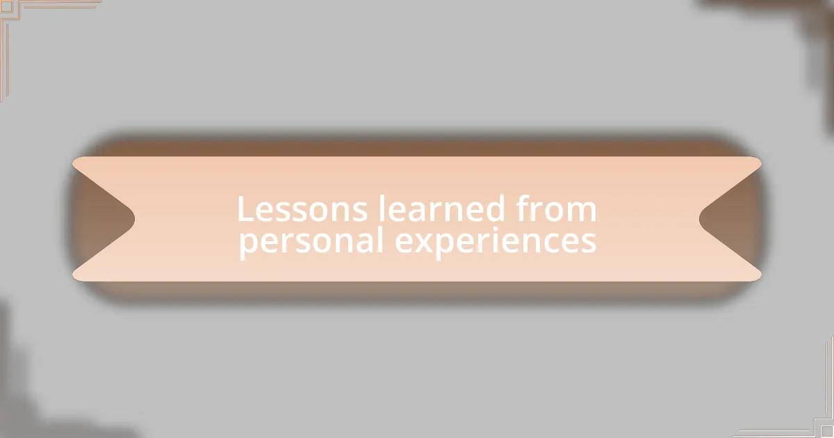 Lessons learned from personal experiences