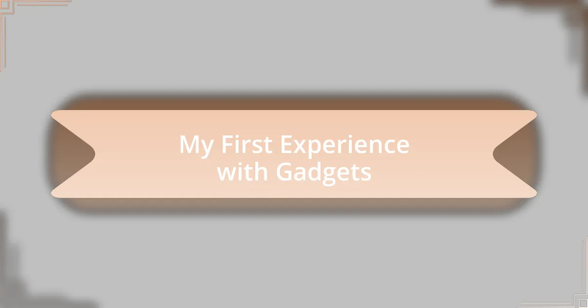 My First Experience with Gadgets