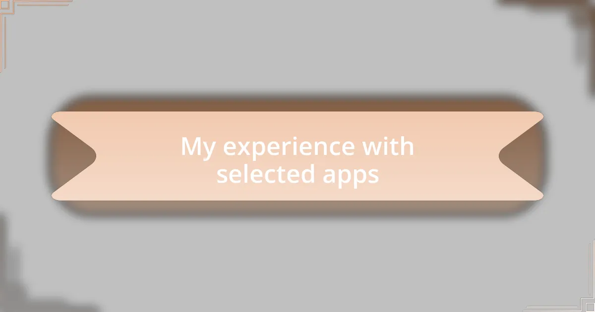 My experience with selected apps