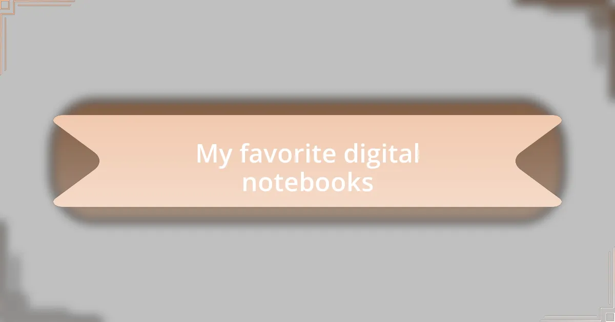 My favorite digital notebooks