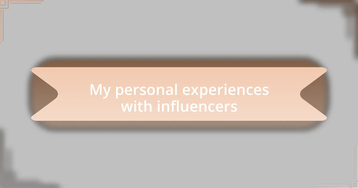 My personal experiences with influencers