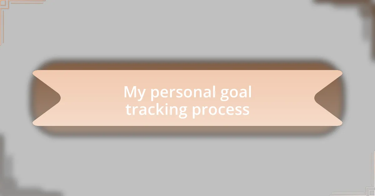 My personal goal tracking process