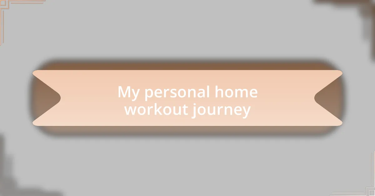 My personal home workout journey