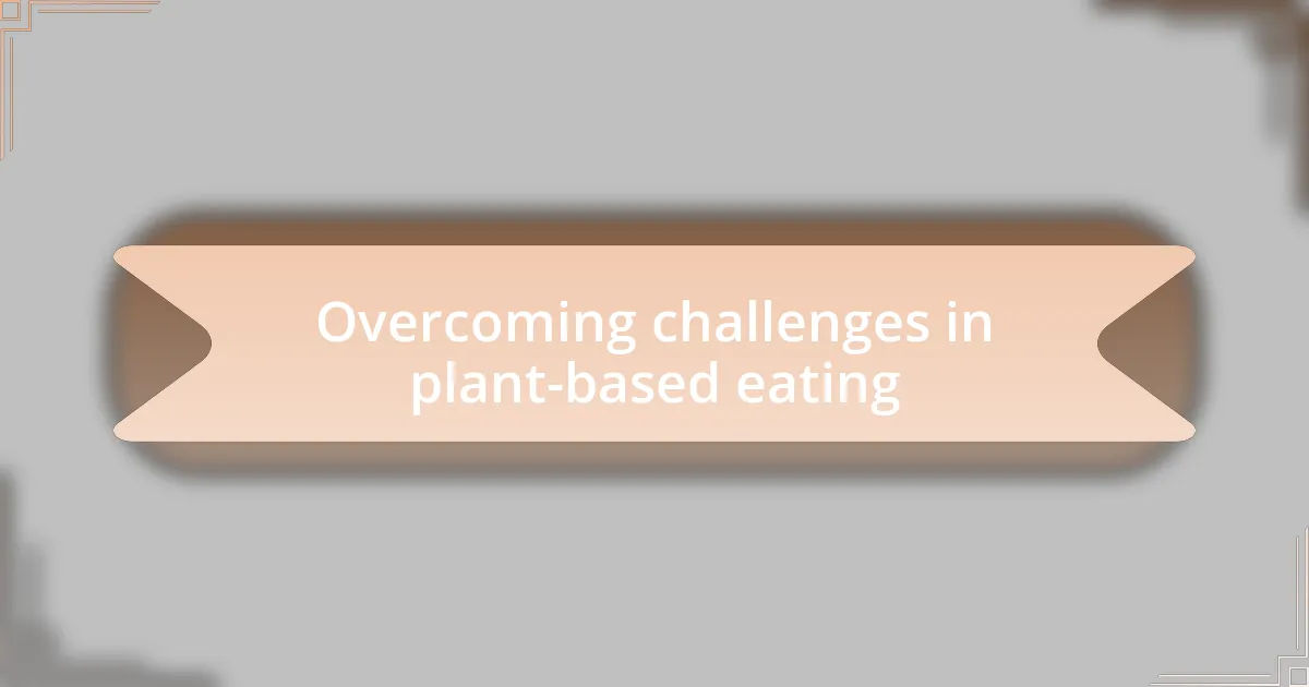 Overcoming challenges in plant-based eating