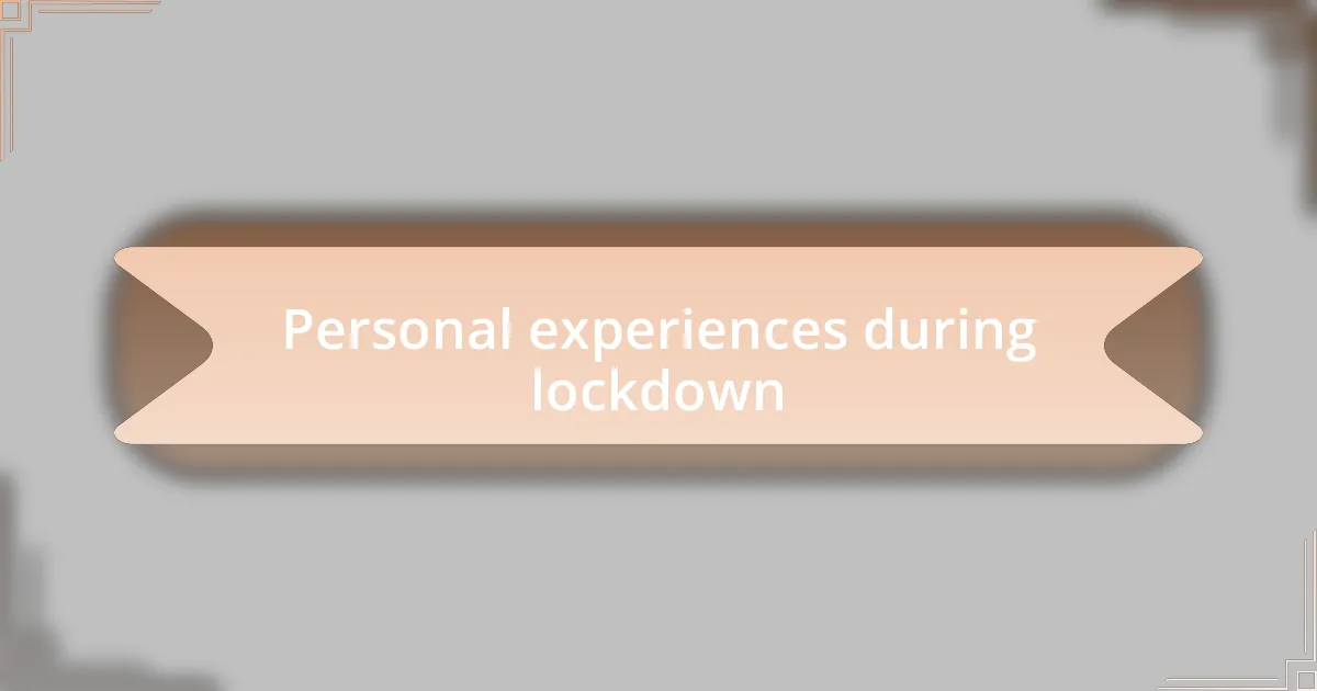 Personal experiences during lockdown
