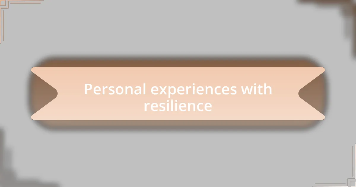 Personal experiences with resilience