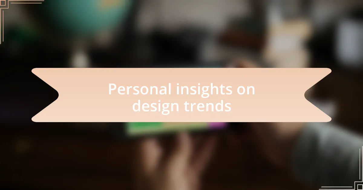 Personal insights on design trends