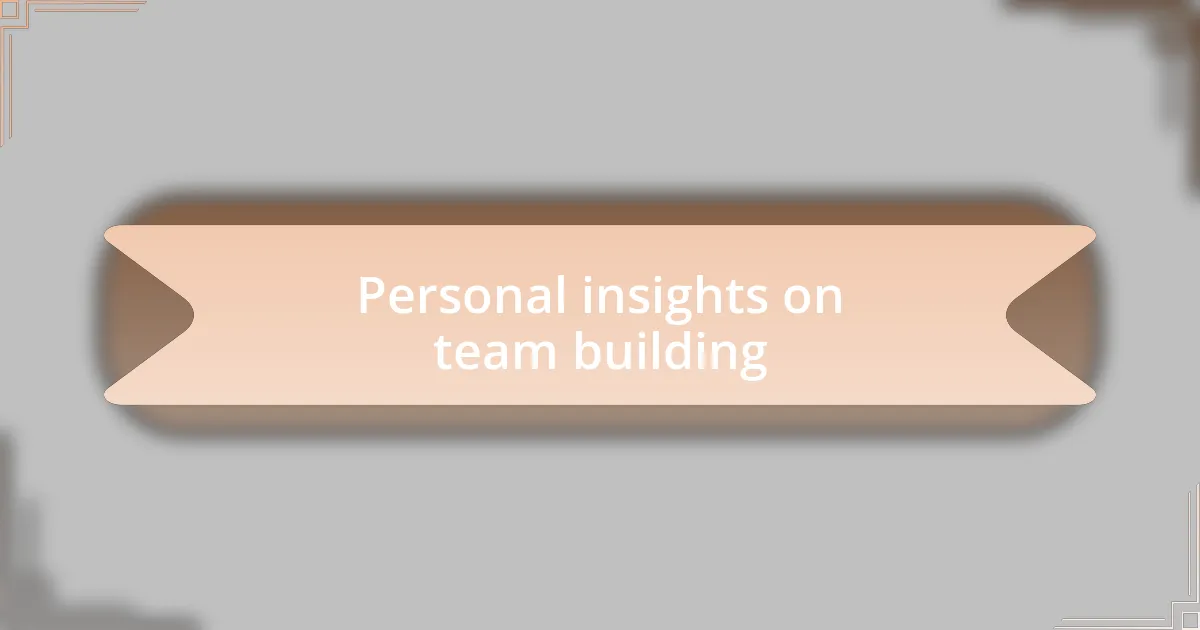 Personal insights on team building