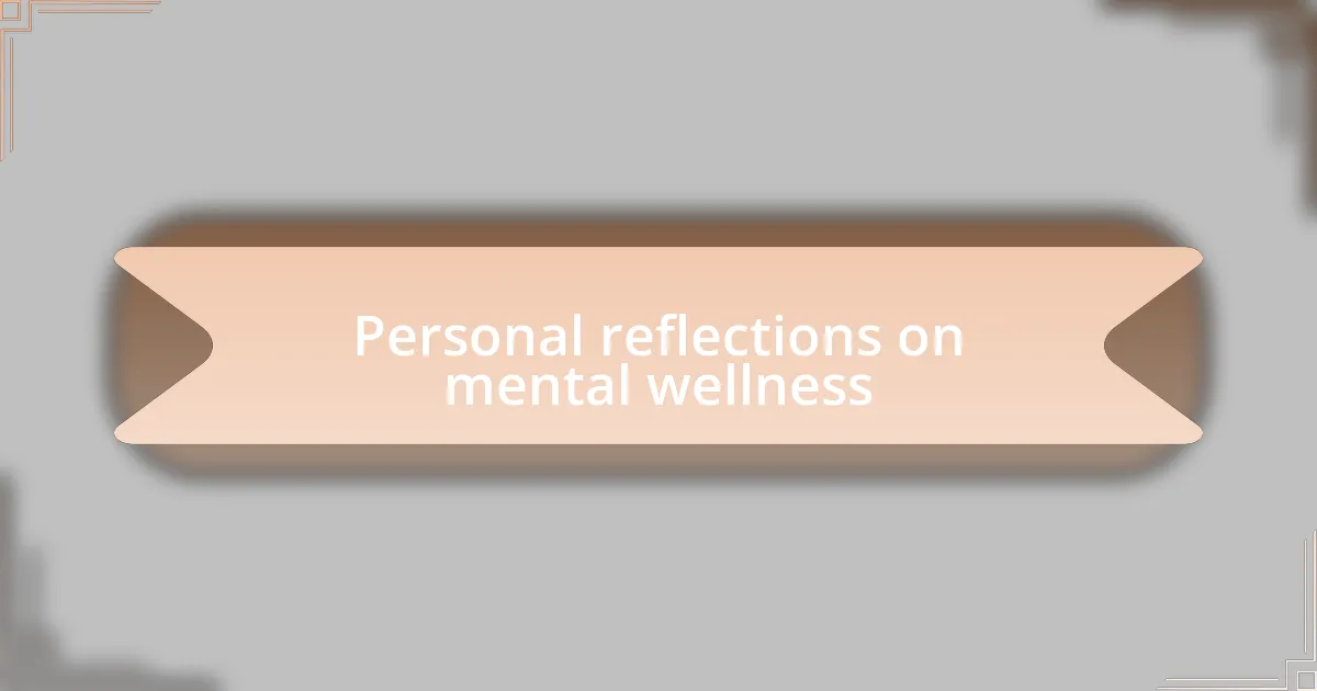 Personal reflections on mental wellness