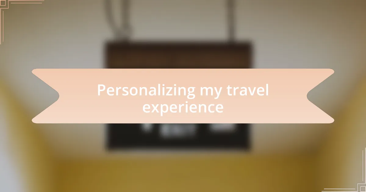 Personalizing my travel experience