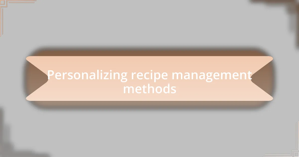 Personalizing recipe management methods