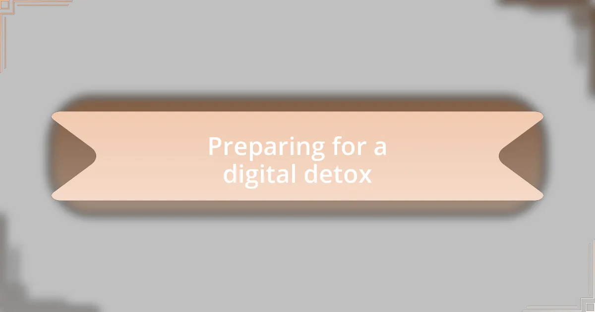 Preparing for a digital detox