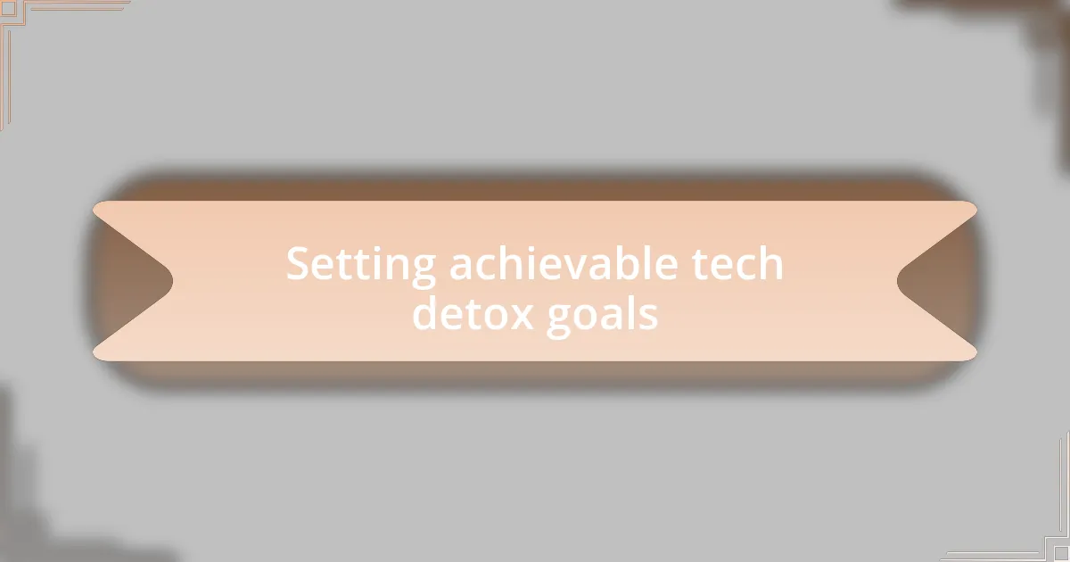 Setting achievable tech detox goals