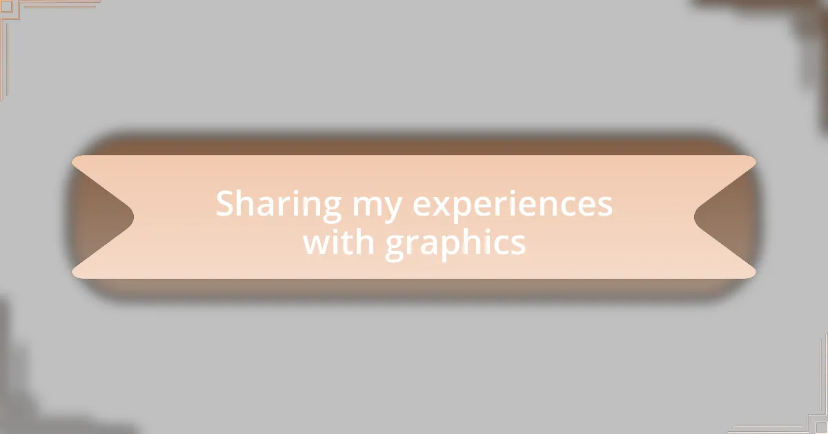 Sharing my experiences with graphics