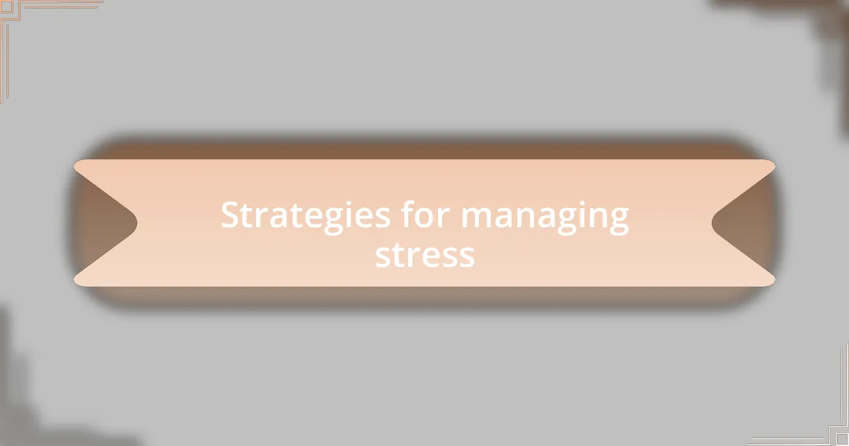 Strategies for managing stress