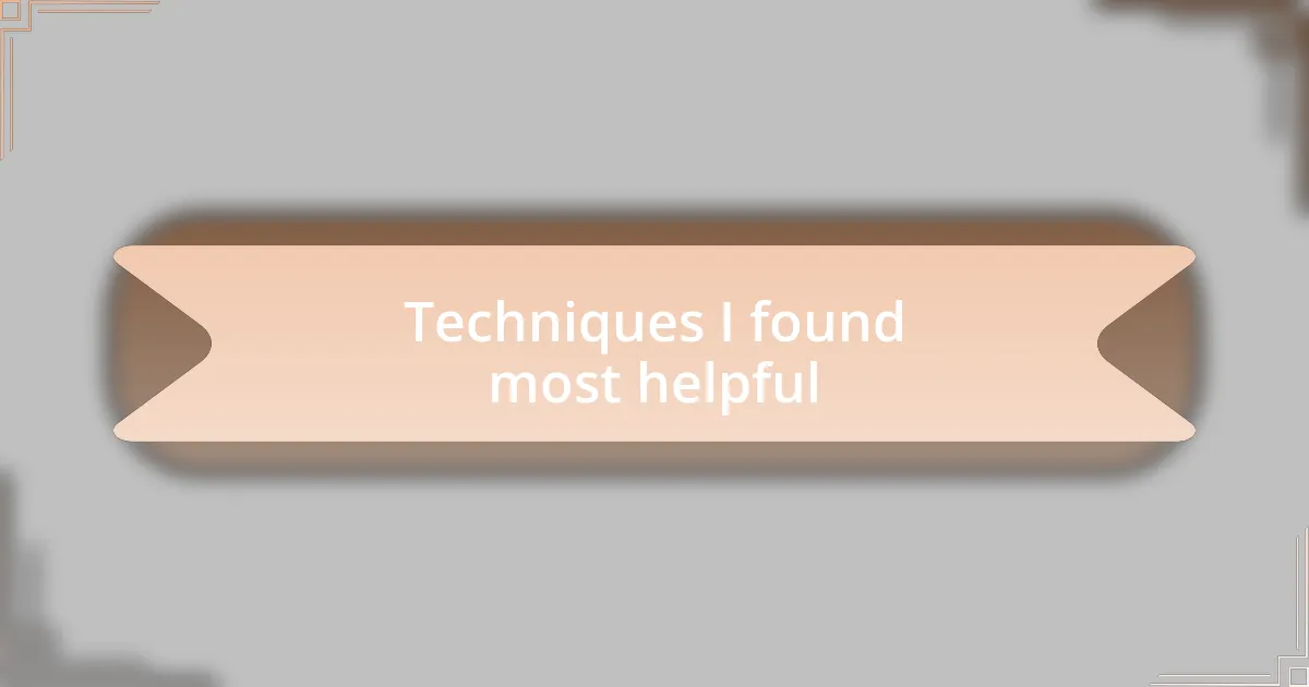 Techniques I found most helpful
