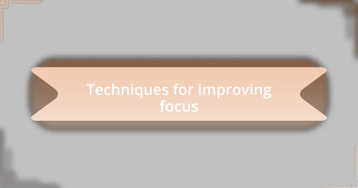 Techniques for improving focus