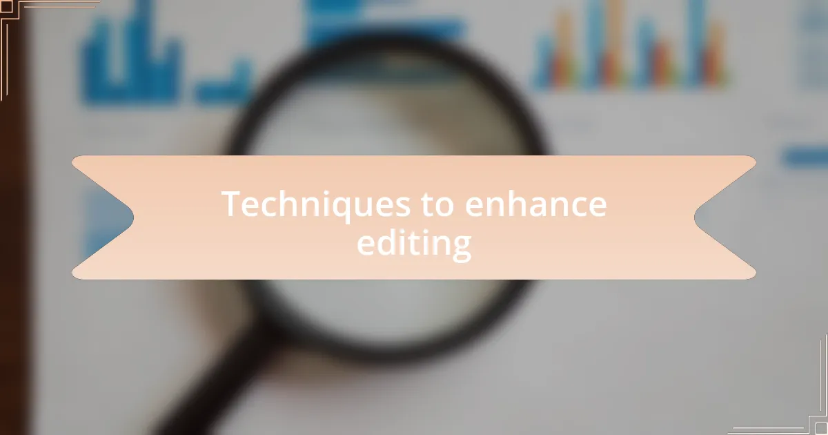 Techniques to enhance editing