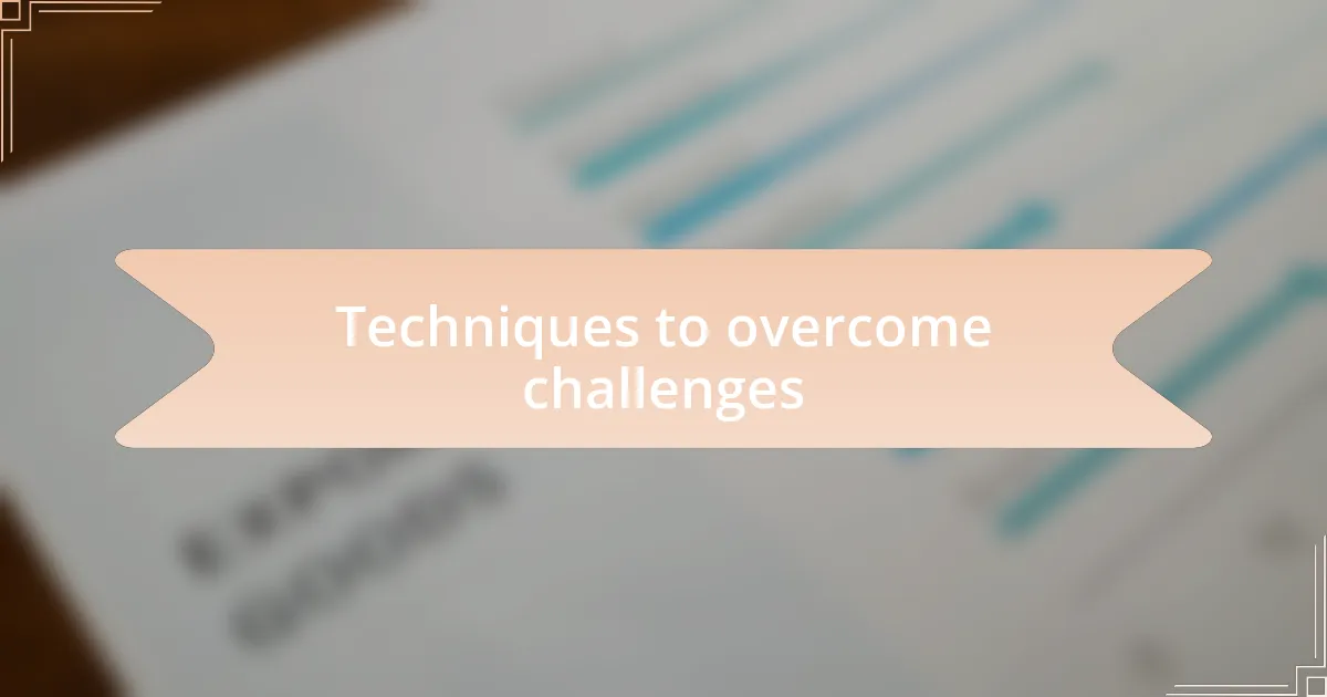 Techniques to overcome challenges