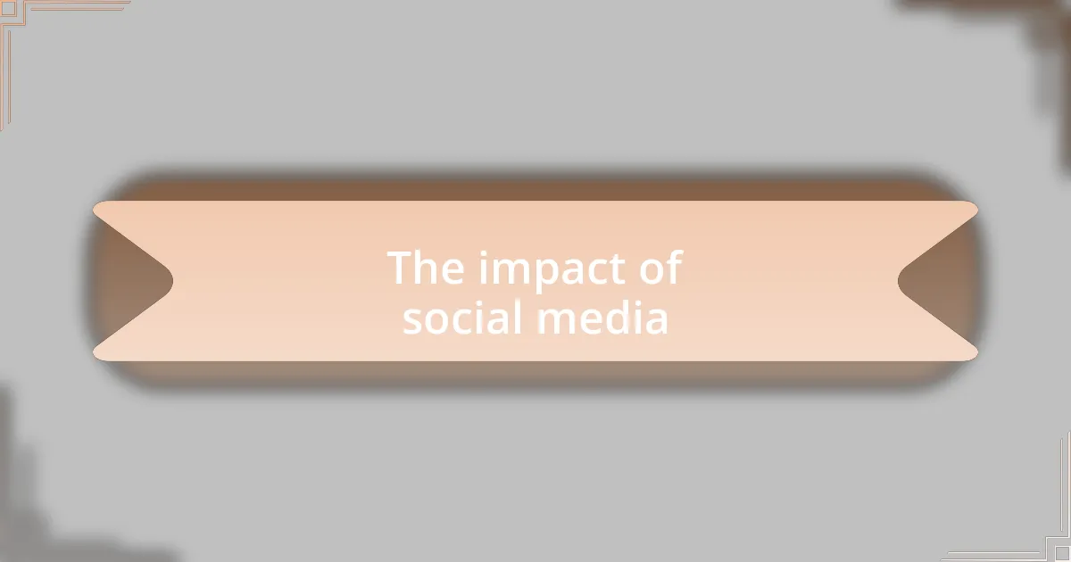 The impact of social media