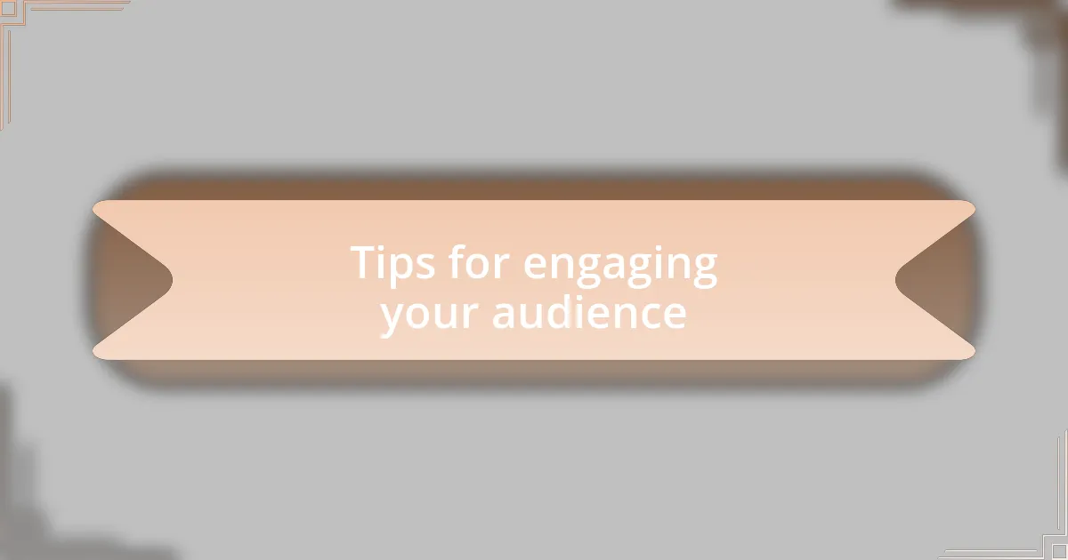 Tips for engaging your audience