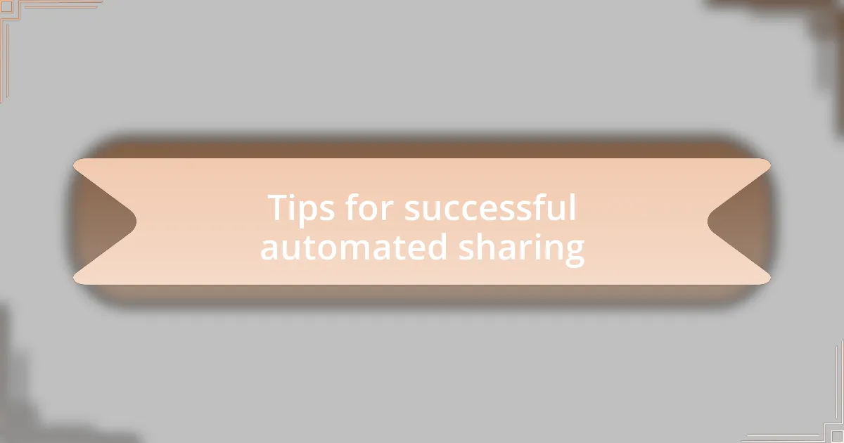 Tips for successful automated sharing