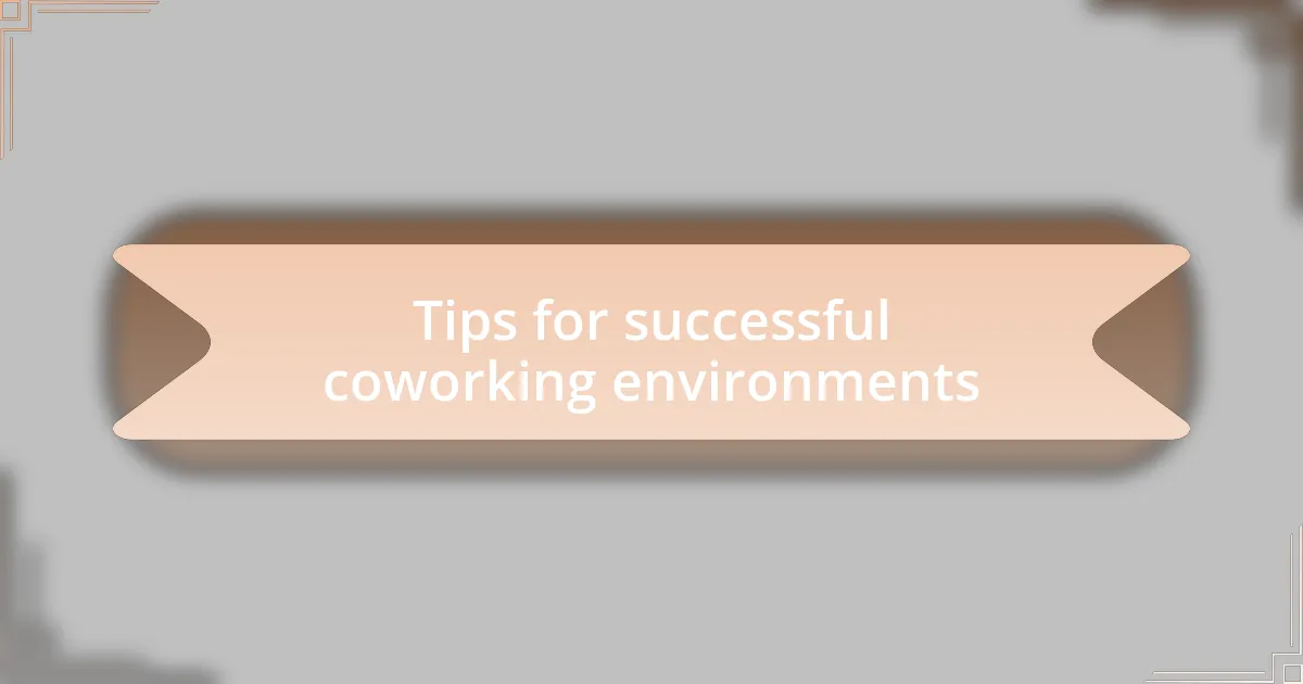 Tips for successful coworking environments