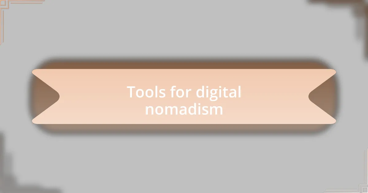 Tools for digital nomadism