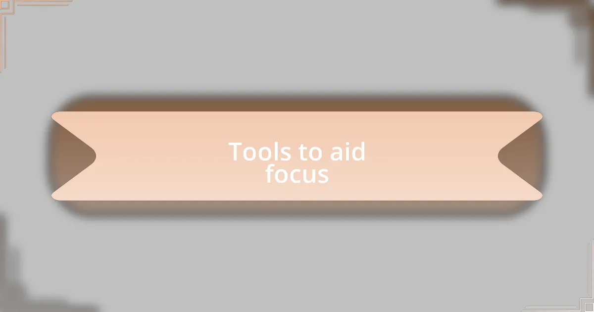 Tools to aid focus