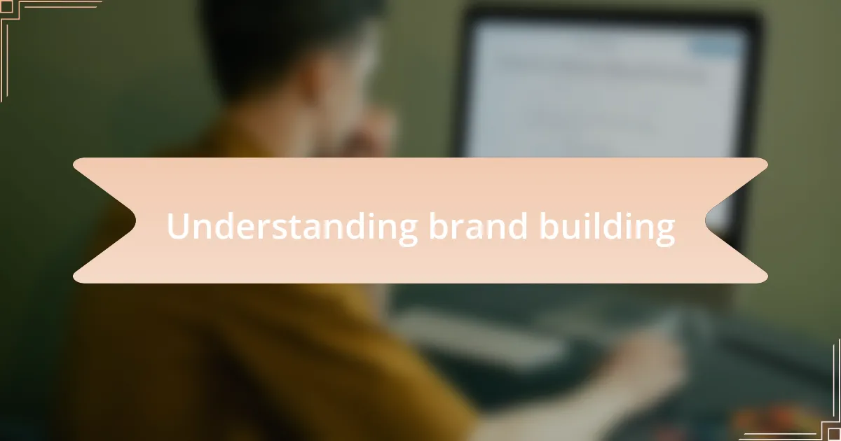 Understanding brand building