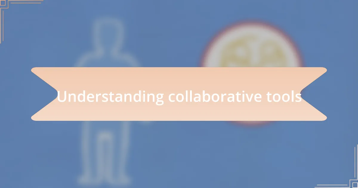 Understanding collaborative tools